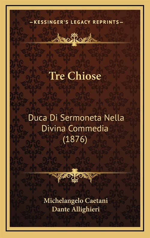 Tre Chiose: Duca Di Sermoneta Nella Divina Commedia (1876) (Hardcover)