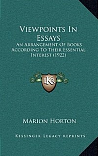 Viewpoints in Essays: An Arrangement of Books According to Their Essential Interest (1922) (Hardcover)