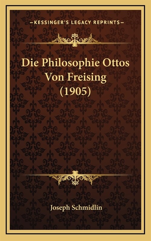 Die Philosophie Ottos Von Freising (1905) (Hardcover)