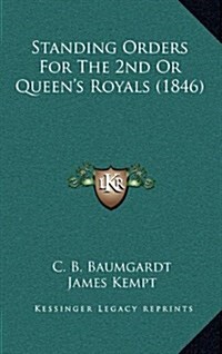 Standing Orders for the 2nd or Queens Royals (1846) (Hardcover)
