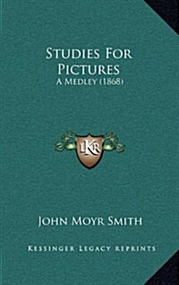 Studies for Pictures: A Medley (1868) (Hardcover)