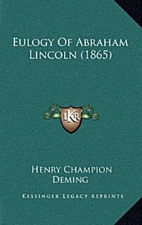 Eulogy of Abraham Lincoln (1865) (Hardcover)