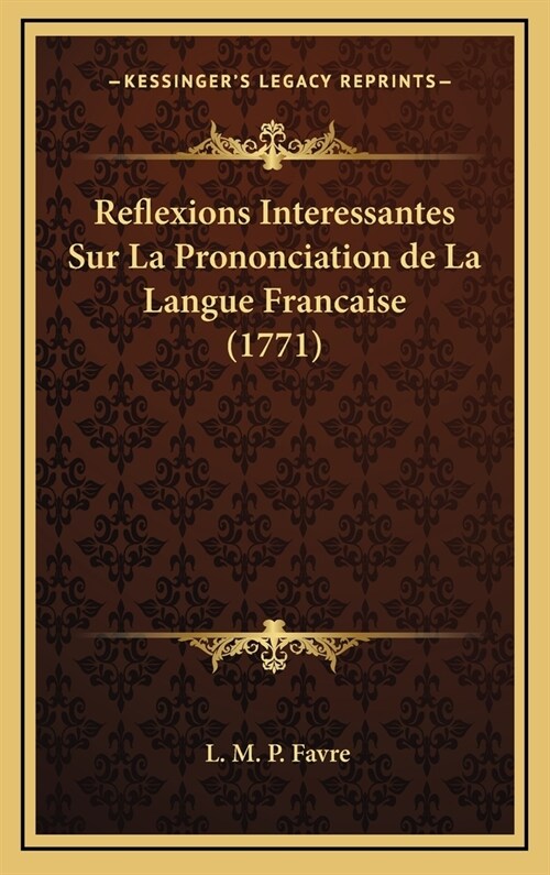 Reflexions Interessantes Sur La Prononciation de La Langue Francaise (1771) (Hardcover)