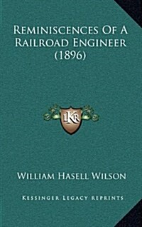 Reminiscences of a Railroad Engineer (1896) (Hardcover)