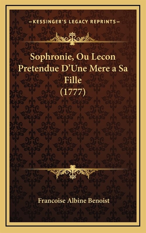 Sophronie, Ou Lecon Pretendue DUne Mere a Sa Fille (1777) (Hardcover)