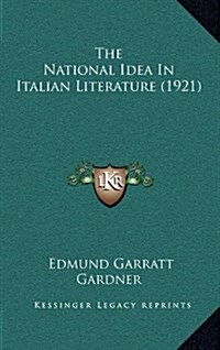 The National Idea in Italian Literature (1921) (Hardcover)