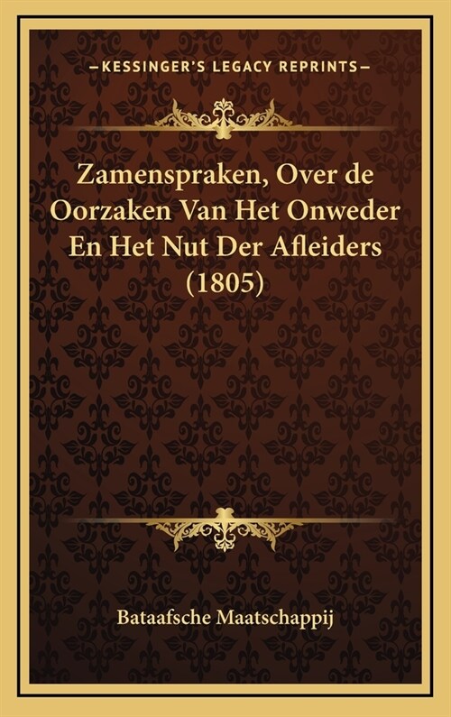 Zamenspraken, Over de Oorzaken Van Het Onweder En Het Nut Der Afleiders (1805) (Hardcover)