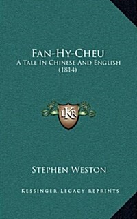 Fan-Hy-Cheu: A Tale in Chinese and English (1814) (Hardcover)