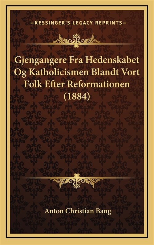 Gjengangere Fra Hedenskabet Og Katholicismen Blandt Vort Folk Efter Reformationen (1884) (Hardcover)