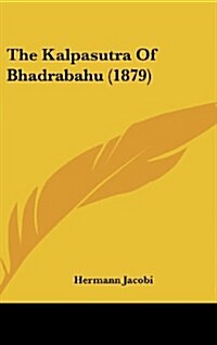 The Kalpasutra of Bhadrabahu (1879) (Hardcover)