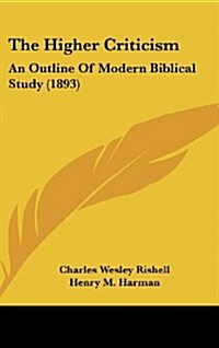 The Higher Criticism: An Outline of Modern Biblical Study (1893) (Hardcover)