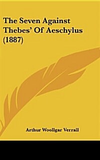 The Seven Against Thebes of Aeschylus (1887) (Hardcover)