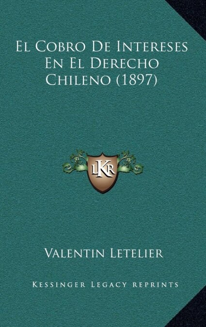 El Cobro de Intereses En El Derecho Chileno (1897) (Hardcover)