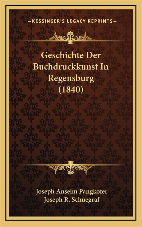 Geschichte Der Buchdruckkunst in Regensburg (1840) (Hardcover)