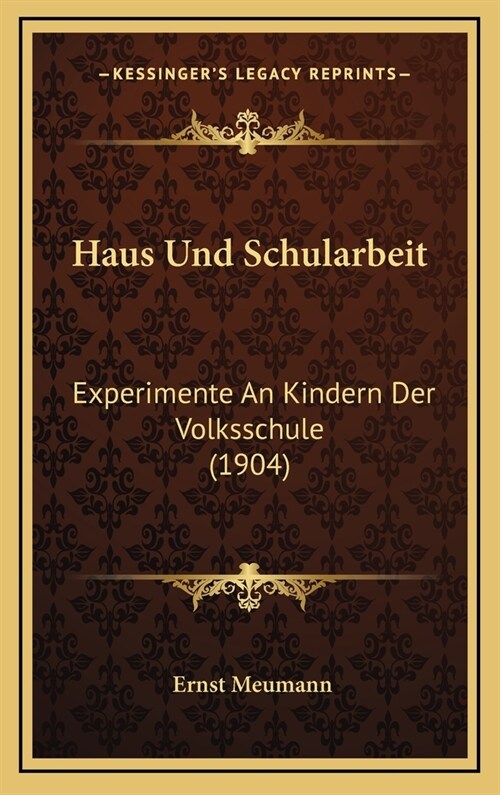 Haus Und Schularbeit: Experimente an Kindern Der Volksschule (1904) (Hardcover)