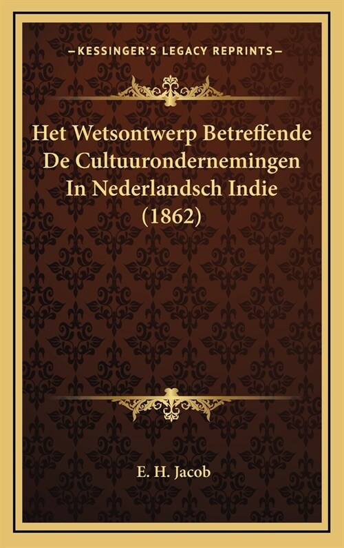 Het Wetsontwerp Betreffende de Cultuurondernemingen in Nederlandsch Indie (1862) (Hardcover)