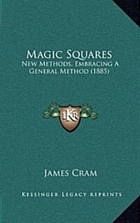 Magic Squares: New Methods, Embracing a General Method (1885) (Hardcover)