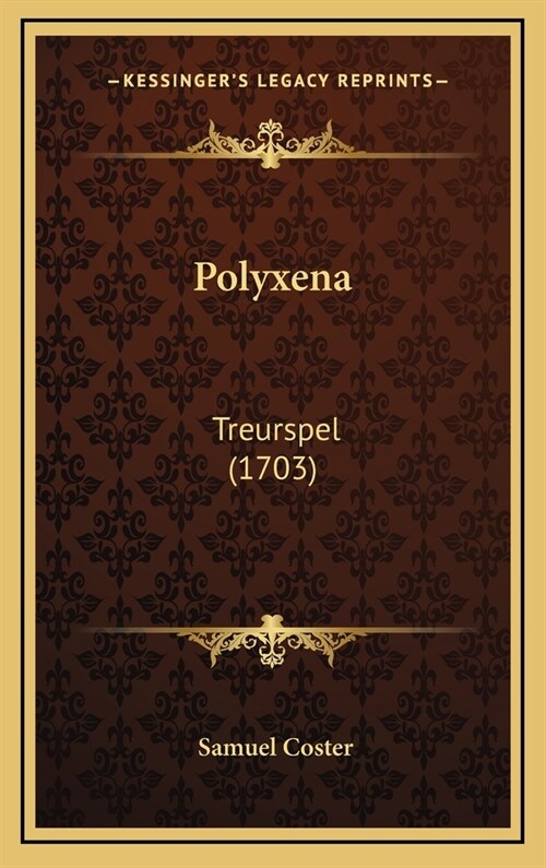 Polyxena: Treurspel (1703) (Hardcover)