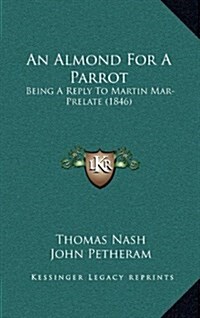 An Almond for a Parrot: Being a Reply to Martin Mar-Prelate (1846) (Hardcover)