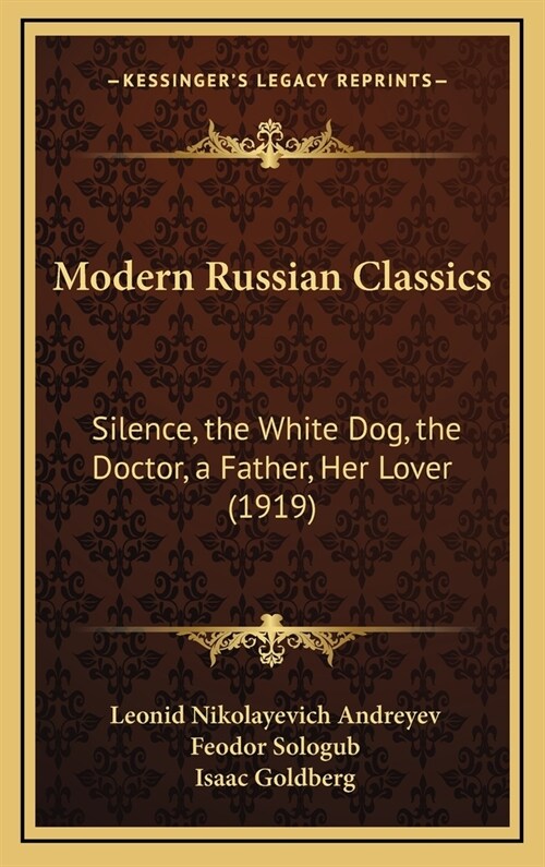 Modern Russian Classics: Silence, the White Dog, the Doctor, a Father, Her Lover (1919) (Hardcover)