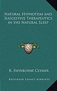 Natural Hypnotism and Suggestive Therapeutics in the Natural Sleep (Hardcover)