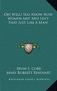 Oh! Well! You Know How Women Are! and Isnt That Just Like a Man! (Hardcover)