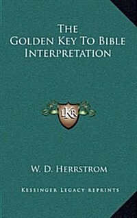 The Golden Key to Bible Interpretation (Hardcover)