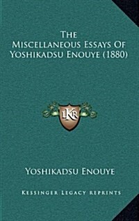 The Miscellaneous Essays of Yoshikadsu Enouye (1880) (Hardcover)