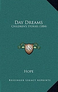 Day Dreams: Childrens Stories (1884) (Hardcover)