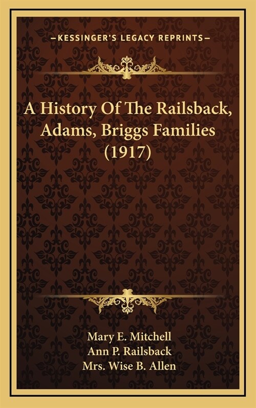A History of the Railsback, Adams, Briggs Families (1917) (Hardcover)