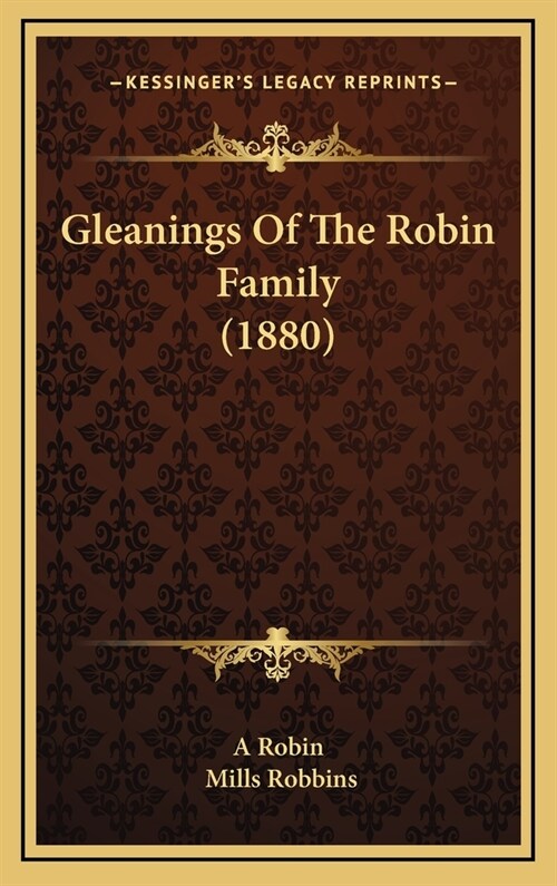 Gleanings of the Robin Family (1880) (Hardcover)