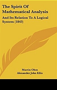 The Spirit of Mathematical Analysis: And Its Relation to a Logical System (1843) (Hardcover)