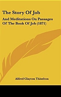 The Story of Job: And Meditations on Passages of the Book of Job (1871) (Hardcover)
