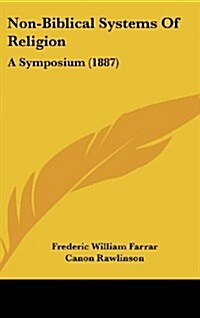 Non-Biblical Systems of Religion: A Symposium (1887) (Hardcover)