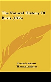 The Natural History of Birds (1836) (Hardcover)