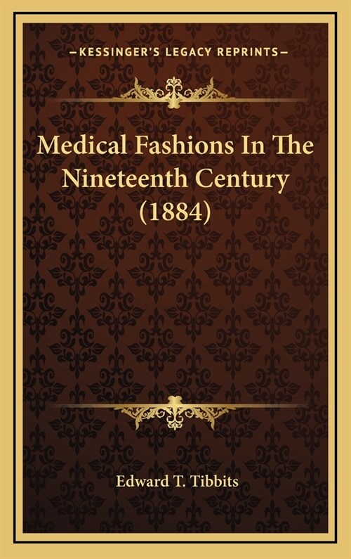 Medical Fashions in the Nineteenth Century (1884) (Hardcover)