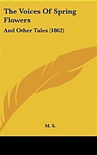 The Voices of Spring Flowers: And Other Tales (1862) (Hardcover)