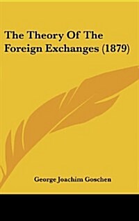 The Theory of the Foreign Exchanges (1879) (Hardcover)