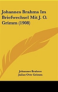 Johannes Brahms Im Briefwechsel Mit J. O. Grimm (1908) (Hardcover)