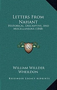 Letters from Nahant: Historical, Descriptive, and Miscellaneous (1848) (Hardcover)