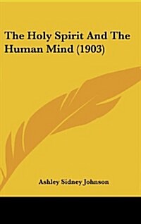 The Holy Spirit and the Human Mind (1903) (Hardcover)