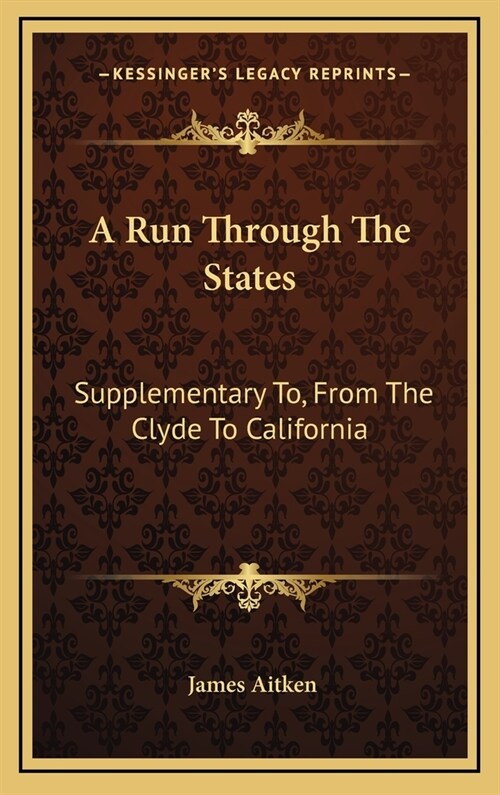 A Run Through the States: Supplementary To, from the Clyde to California (Hardcover)