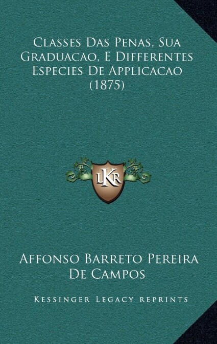 Classes Das Penas, Sua Graduacao, E Differentes Especies de Applicacao (1875) (Hardcover)