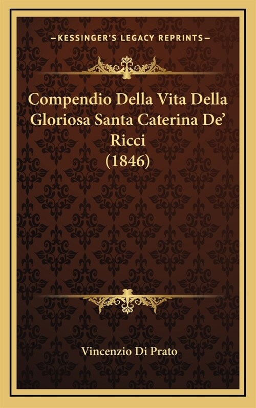Compendio Della Vita Della Gloriosa Santa Caterina de Ricci (1846) (Hardcover)
