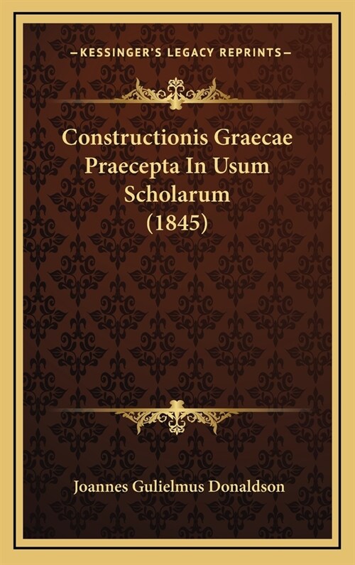 Constructionis Graecae Praecepta in Usum Scholarum (1845) (Hardcover)