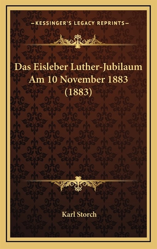 Das Eisleber Luther-Jubilaum Am 10 November 1883 (1883) (Hardcover)