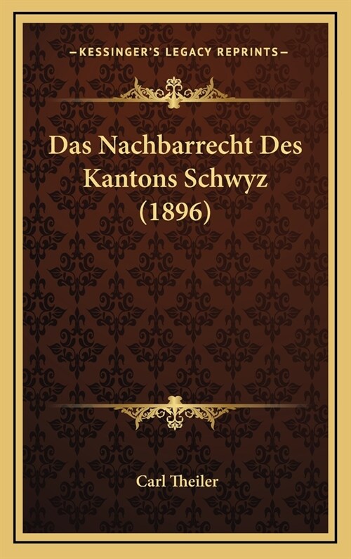 Das Nachbarrecht Des Kantons Schwyz (1896) (Hardcover)