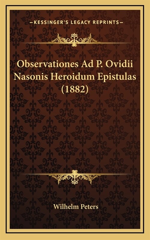 Observationes Ad P. Ovidii Nasonis Heroidum Epistulas (1882) (Hardcover)