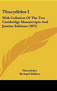 Thucydides I: With Collation of the Two Cambridge Manuscripts and Juntine Editions (1872) (Hardcover)