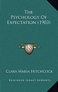 The Psychology of Expectation (1903) (Hardcover)